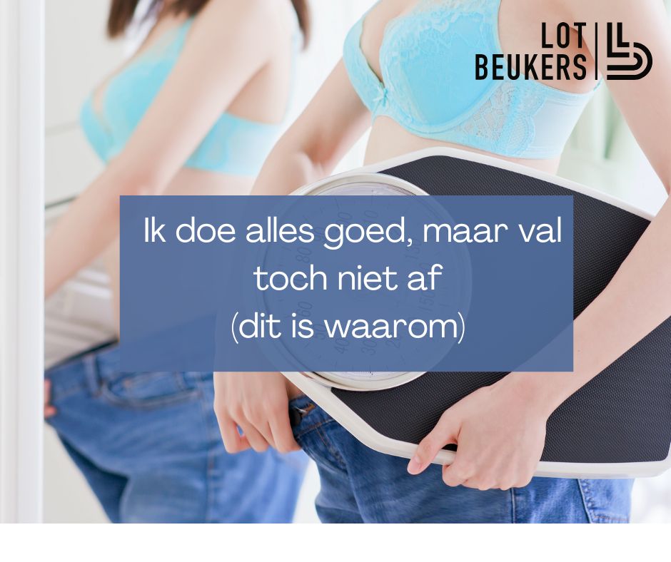 Ik doe alles goed, maar val toch niet af (dit is waarom)