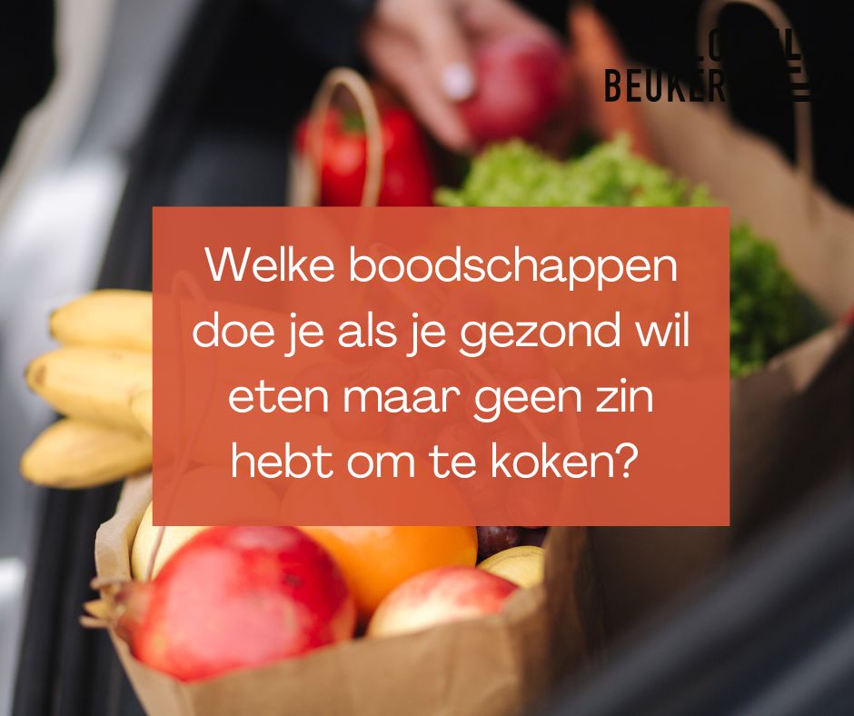 Welke boodschappen doe je als je gezond wil eten maar geen zin hebt om te koken