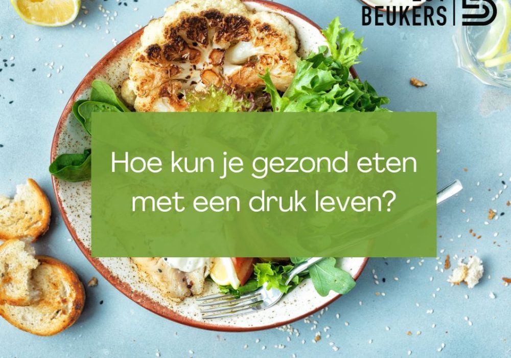 Hoe kun je gezond eten met een druk leven?