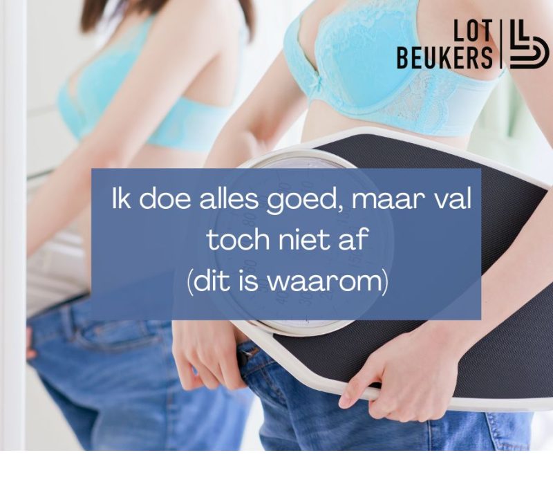 Ik doe alles goed, maar val toch niet af (dit is waarom)