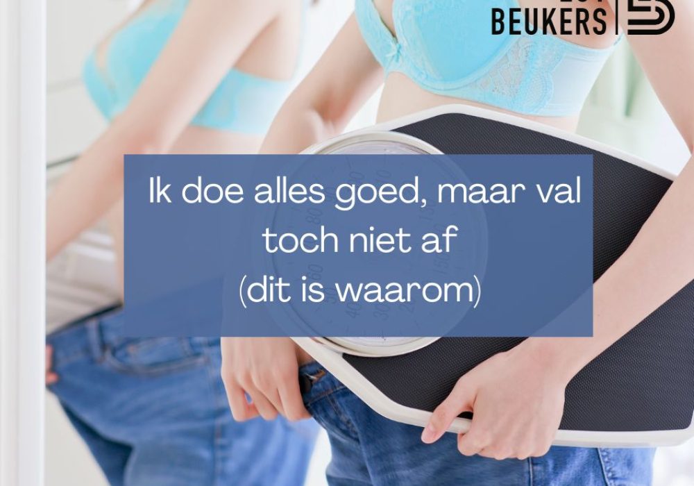 Ik doe alles goed, maar val toch niet af (dit is waarom)