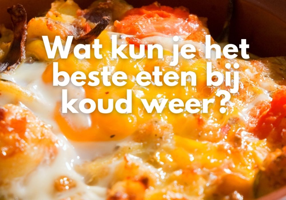 Wat kun je het beste eten bij koud weer?