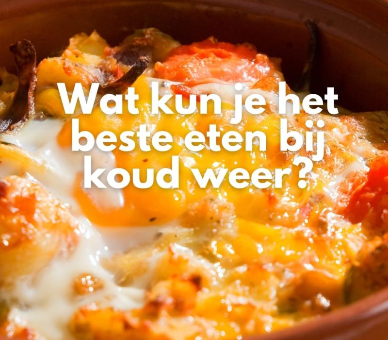 Wat kun je het beste eten bij koud weer?