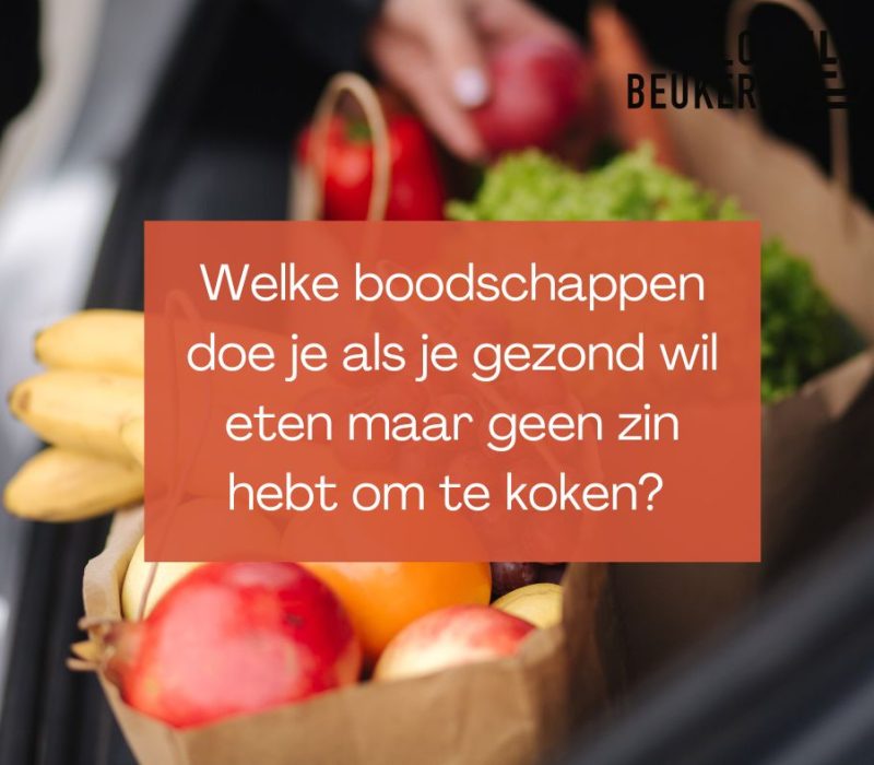 Welke boodschappen doe je als je gezond wil eten maar geen zin hebt om te koken