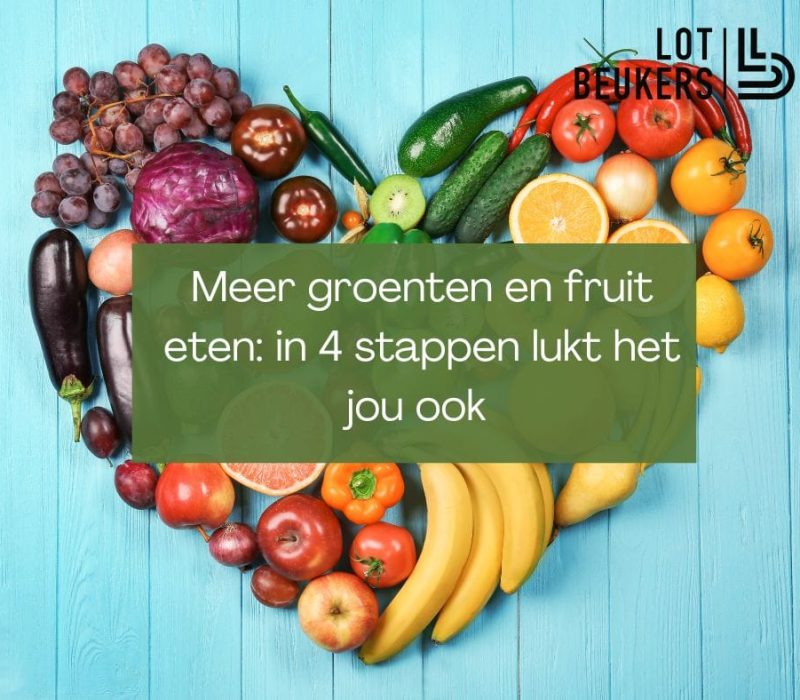 Meer groenten en fruit eten: in 4 stappen lukt het jou ook